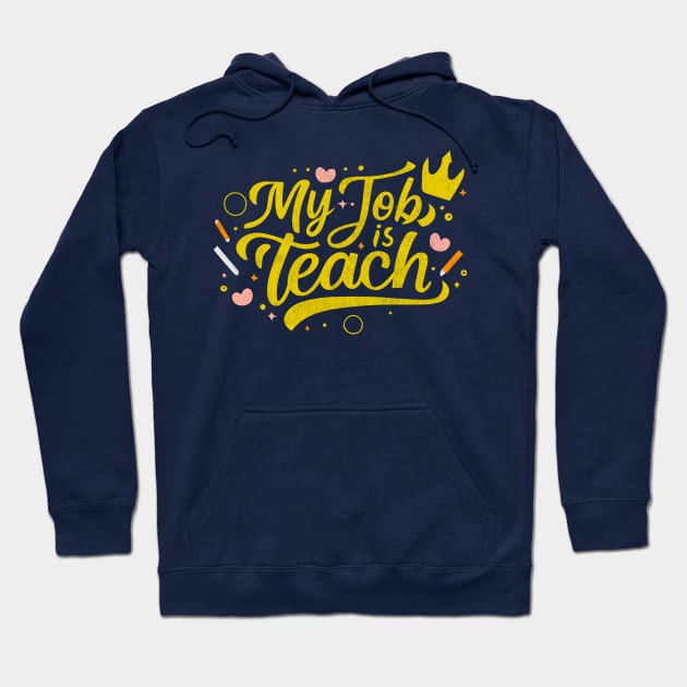 Teach is my Job - Teacher Gift Hoodie by Junmir